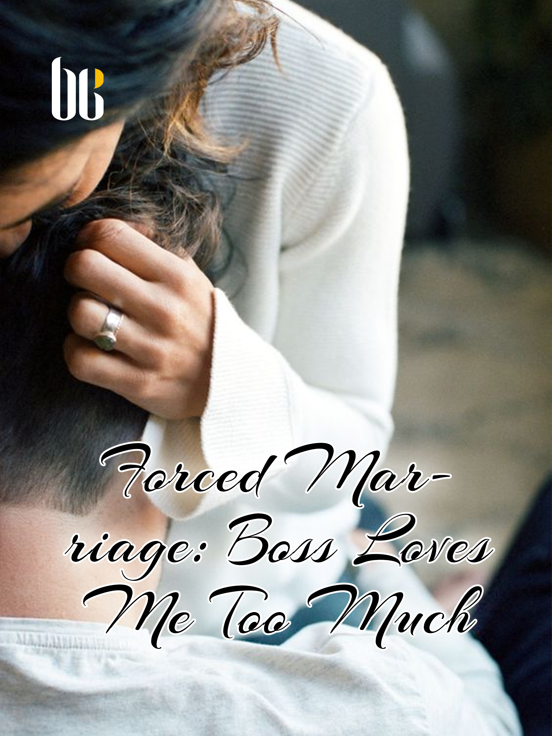 The Crippled Boss Loves Me Novel Forced Marriage: Boss Loves Me Too Much Novel Full Story | Book